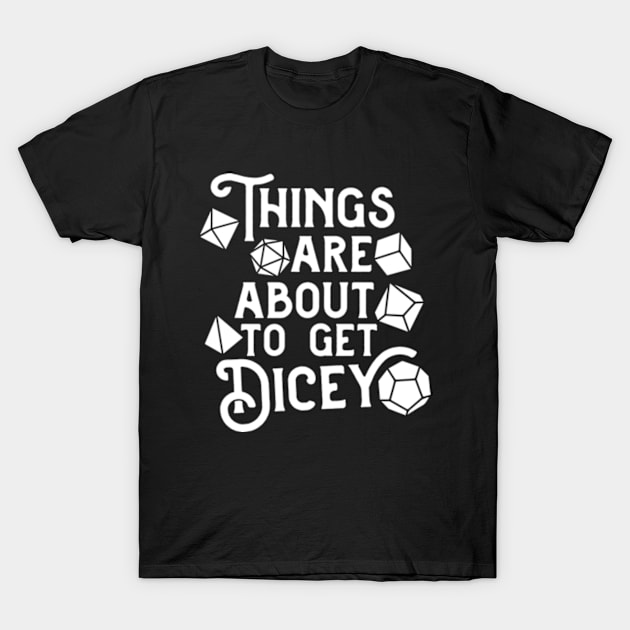 Things are About to Get Dicey T-Shirt by Atelier Djeka